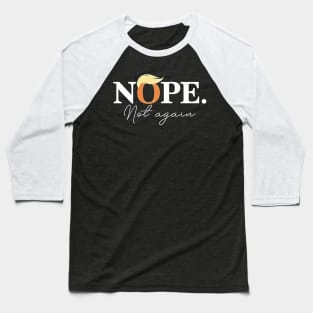 Nope Not Again Funny Trump Baseball T-Shirt